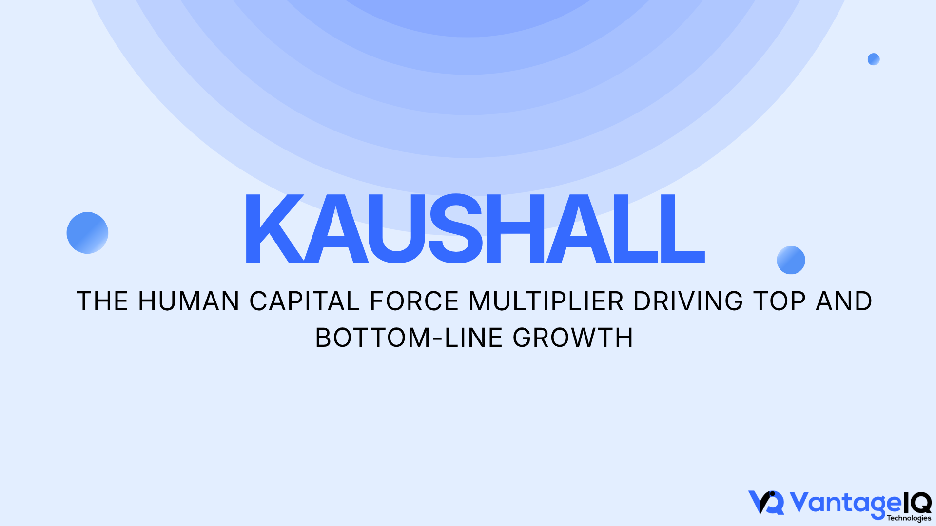 KAUSHALL The Human Capital Force Multiplier Driving Top and Bottom-Line Growth